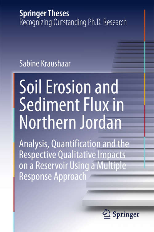 Book cover of Soil Erosion and Sediment Flux in Northern Jordan: Analysis, Quantification and the Respective Qualitative Impacts on a Reservoir Using a Multiple Response Approach (1st ed. 2016) (Springer Theses)