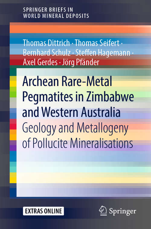 Book cover of Archean Rare-Metal Pegmatites in Zimbabwe and Western Australia: Geology and Metallogeny of Pollucite Mineralisations (1st ed. 2019) (SpringerBriefs in World Mineral Deposits)