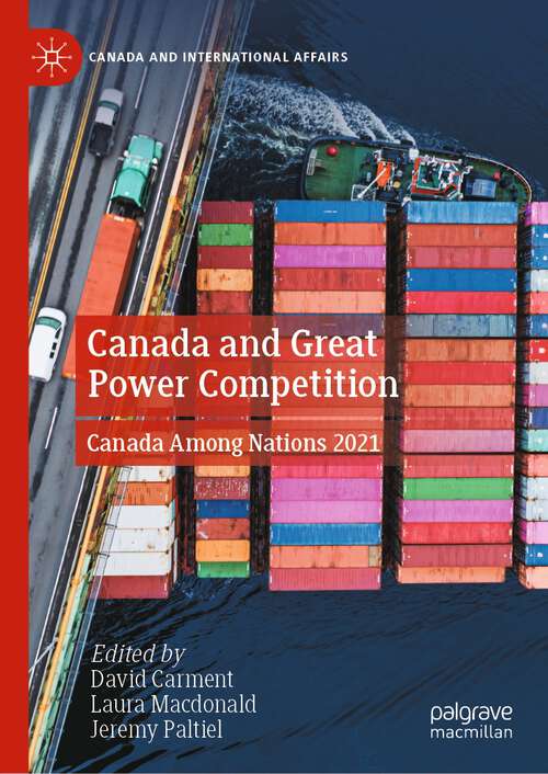 Book cover of Canada and Great Power Competition: Canada Among Nations 2021 (1st ed. 2022) (Canada and International Affairs)