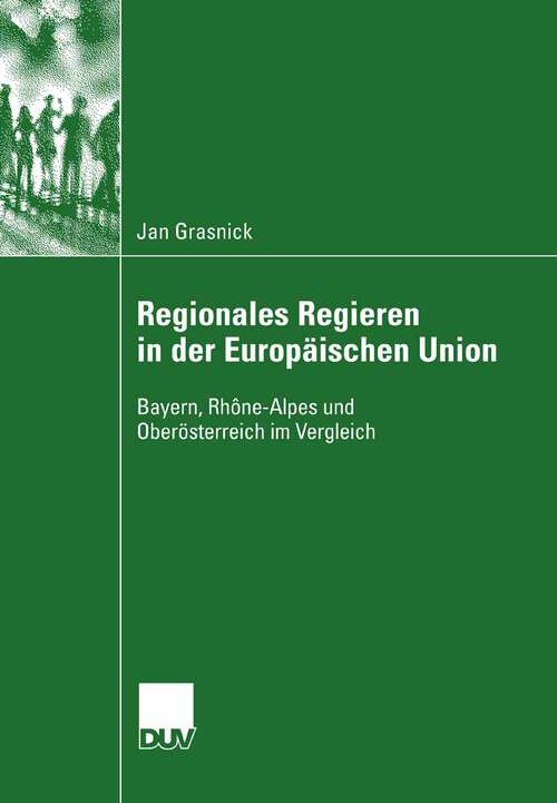 Book cover of Regionales Regieren in der Europäischen Union: Bayern, Rhône-Alpes und Oberösterreich im Vergleich (2007)