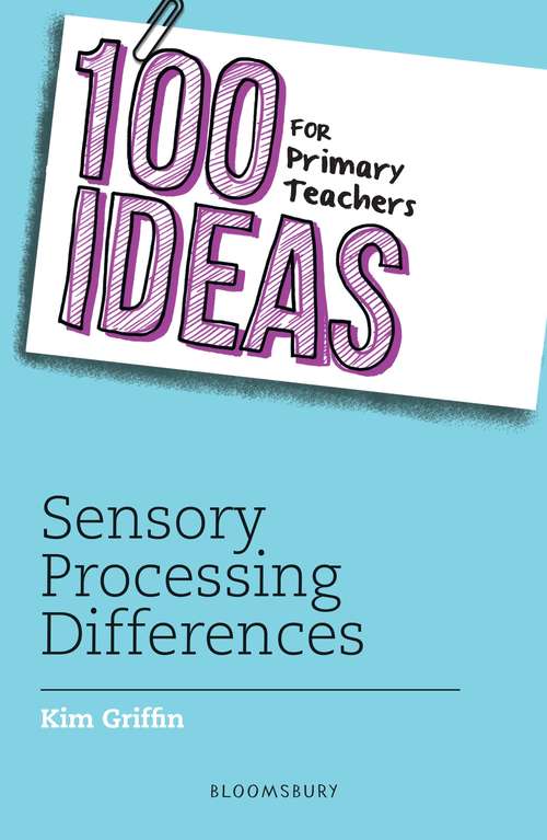 Book cover of 100 Ideas for Primary Teachers: Sensory Processing Differences (100 Ideas for Teachers)