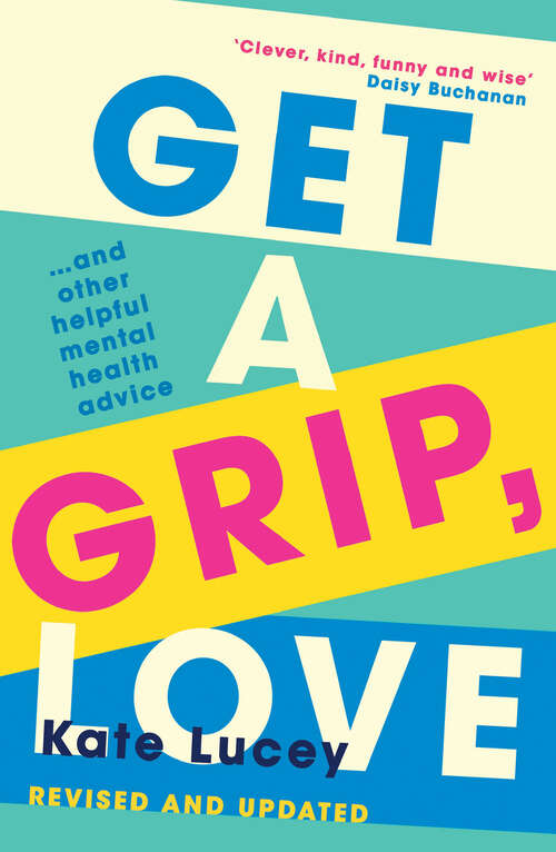 Book cover of Get a Grip, Love: 2021’s hilarious, honest story about living with depression, and how-to self help guide to recovering from a mental health illness (ePub edition)