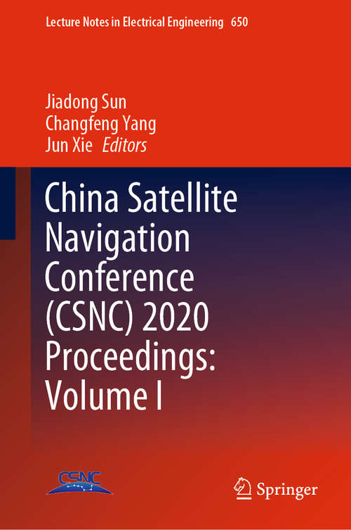 Book cover of China Satellite Navigation Conference (CSNC) 2020 Proceedings: Volume I: Beidou/gnss Navigation Applications - Test And Assessment Technology - User Terminal Technology (1st ed. 2020) (Lecture Notes in Electrical Engineering #650)