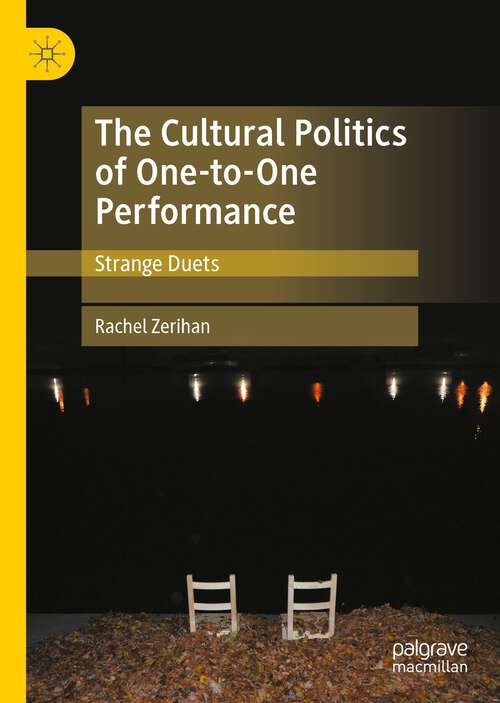 Book cover of The Cultural Politics of One-to-One Performance: Strange Duets (1st ed. 2022)