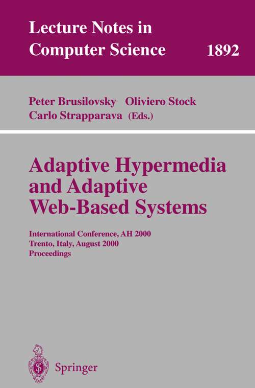 Book cover of Adaptive Hypermedia and Adaptive Web-Based Systems: International Conference, AH 2000, Trento, Italy, August 28-30, 2000 Proceedings (2000) (Lecture Notes in Computer Science #1892)