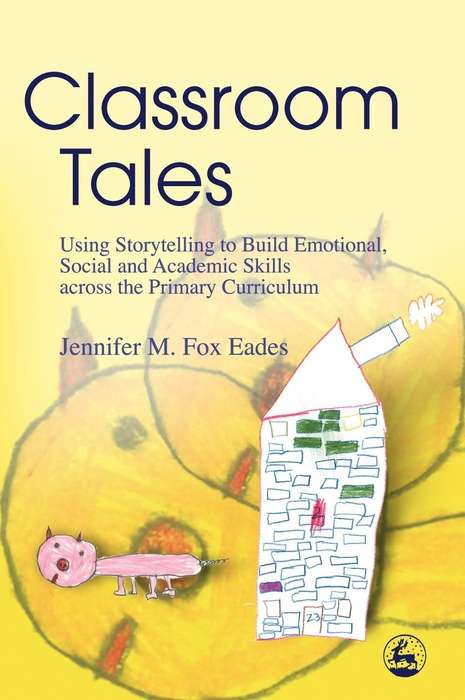Book cover of Classroom Tales: Using Storytelling to Build Emotional, Social and Academic Skills across the Primary Curriculum (PDF)
