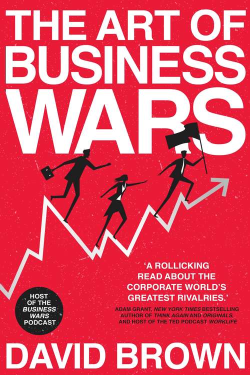 Book cover of The Art of Business Wars: Battle-Tested Lessons for Leaders and Entrepreneurs from History's Greatest Rivalries