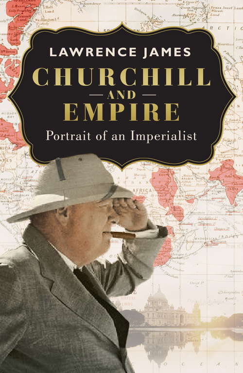 Book cover of Churchill and Empire: A Portrait Of An Imperialist
