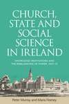 Book cover of Church, state and social science in Ireland: Knowledge institutions and the rebalancing of power, 1937–73 (PDF)