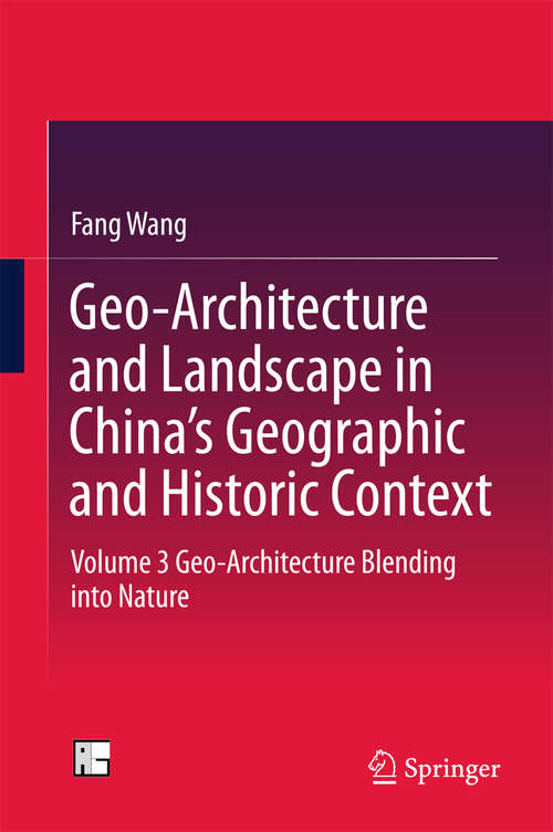 Book cover of Geo-Architecture and Landscape in China’s Geographic and Historic Context: Volume 3  Geo-Architecture Blending into Nature (1st ed. 2016)