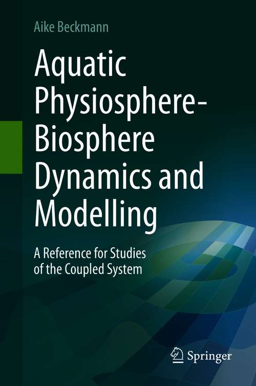 Book cover of Aquatic Physiosphere-Biosphere Dynamics and Modelling: A Reference for Studies of the Coupled System (1st ed. 2021)