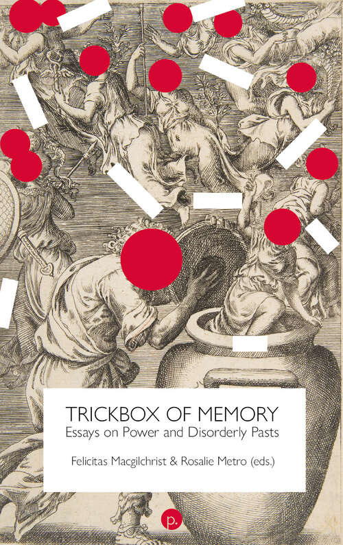 Book cover of Trickbox of Memory: Essays on Power and Disorderly Pasts