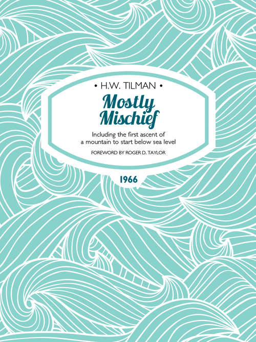 Book cover of Mostly Mischief: Including the first ascent of a mountain to start below sea level (H.W. Tilman: The Collected Edition)