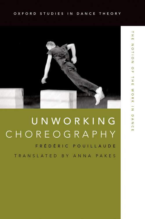 Book cover of Unworking Choreography: The Notion of the Work in Dance (Oxford Studies in Dance Theory)