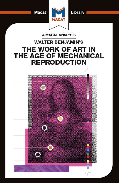 Book cover of Walter Benjamin's The Work Of Art in the Age of Mechanical Reproduction (The Macat Library)