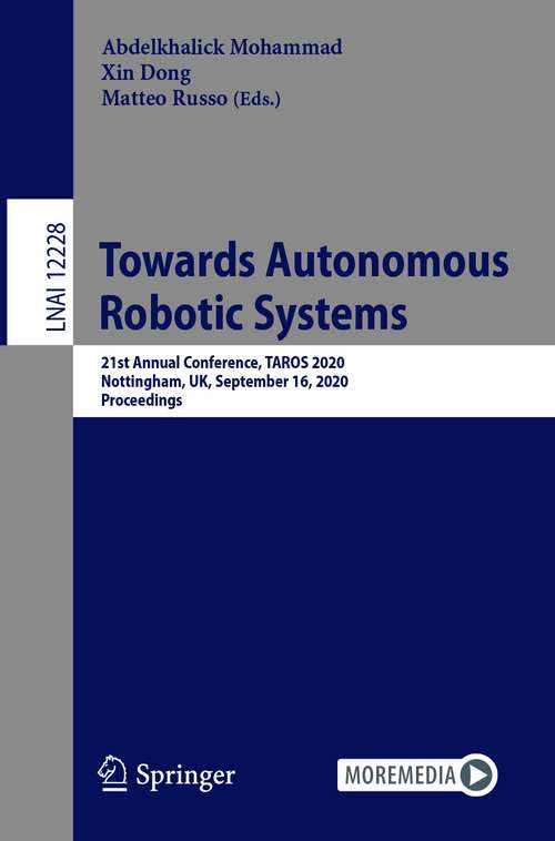 Book cover of Towards Autonomous Robotic Systems: 21st Annual Conference, TAROS 2020, Nottingham, UK, September 16, 2020, Proceedings (1st ed. 2020) (Lecture Notes in Computer Science #12228)
