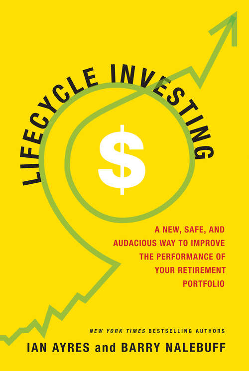 Book cover of Lifecycle Investing: A New, Safe, and Audacious Way to Improve the Performance of Your Retirement Portfolio