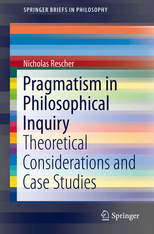Book cover of Pragmatism in Philosophical Inquiry: Theoretical Considerations and Case Studies (1st ed. 2016) (SpringerBriefs in Philosophy)