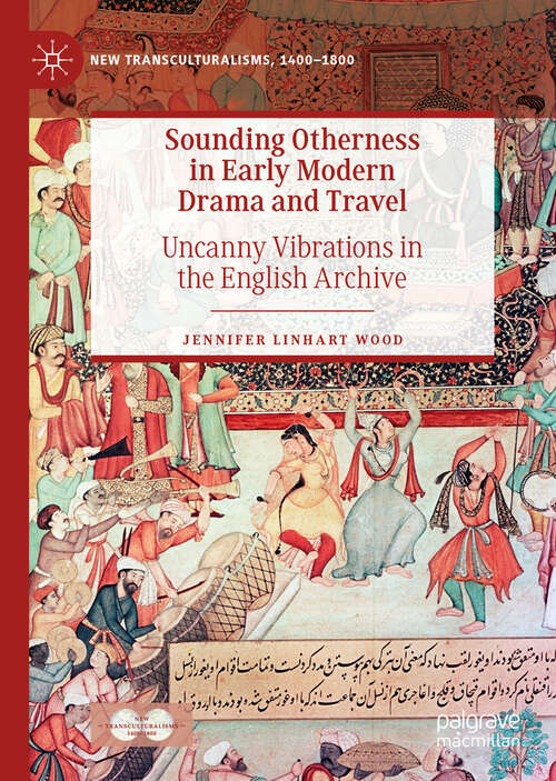Book cover of Sounding Otherness in Early Modern Drama and Travel: Uncanny Vibrations in the English Archive (1st ed. 2019) (New Transculturalisms, 1400–1800)