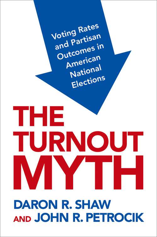 Book cover of TURNOUT MYTH C: Voting Rates and Partisan Outcomes in American National Elections