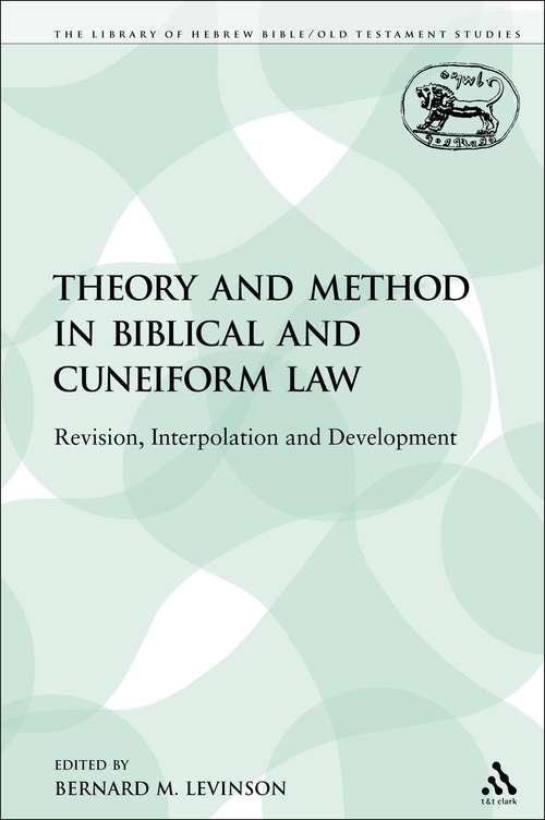 Book cover of Theory and Method in Biblical and Cuneiform Law: Revision, Interpolation and Development (The Library of Hebrew Bible/Old Testament Studies)