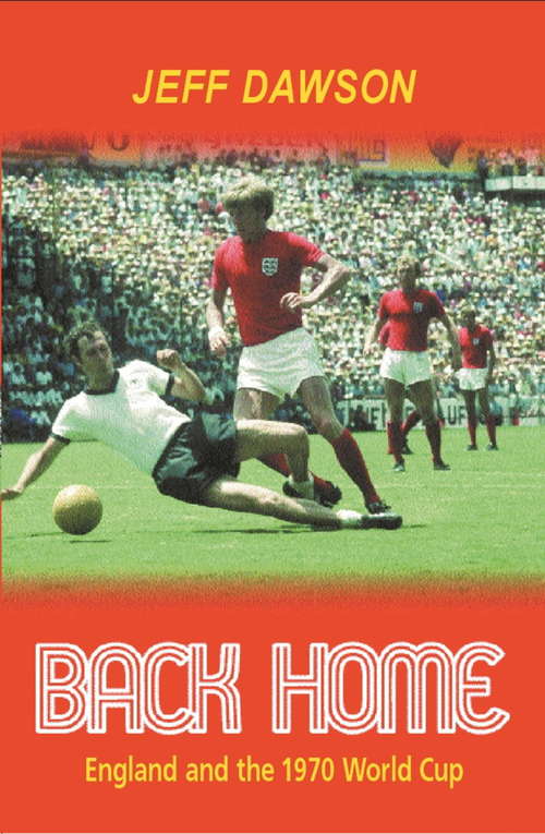 Book cover of Back Home: England And The 1970 World Cup