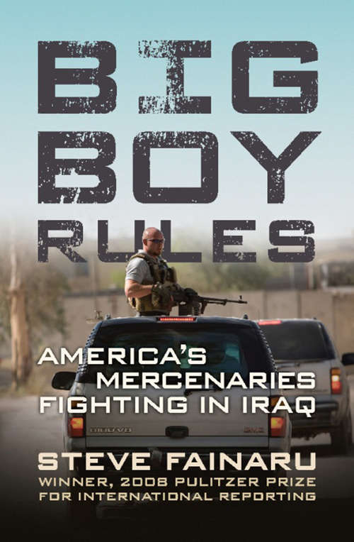 Book cover of Big Boy Rules: America's Mercenaries Fighting in Iraq