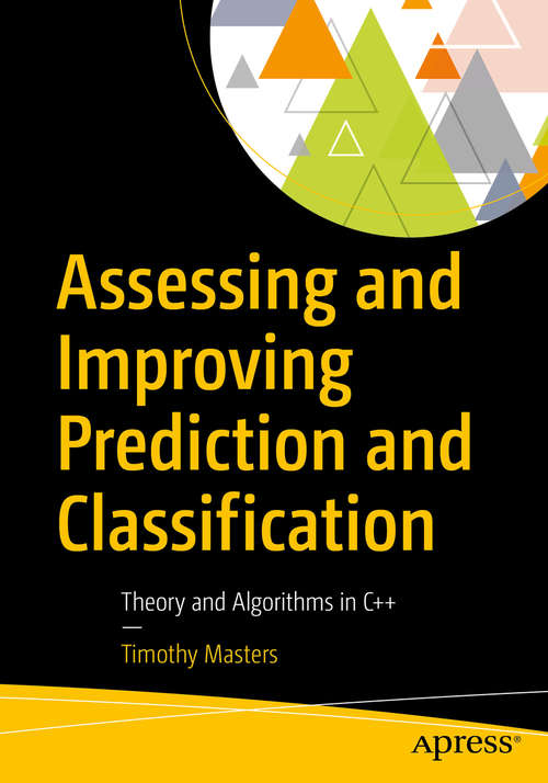 Book cover of Assessing and Improving Prediction and Classification: Theory and Algorithms in C++