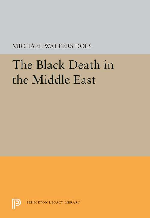 Book cover of The Black Death in the Middle East (Princeton Legacy Library #5354)