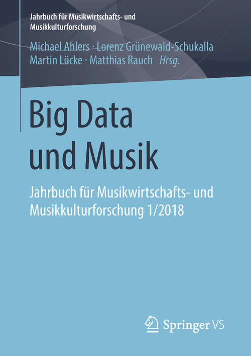 Book cover of Big Data und Musik: Jahrbuch für Musikwirtschafts- und Musikkulturforschung 1/2018 (Jahrbuch für Musikwirtschafts- und Musikkulturforschung)