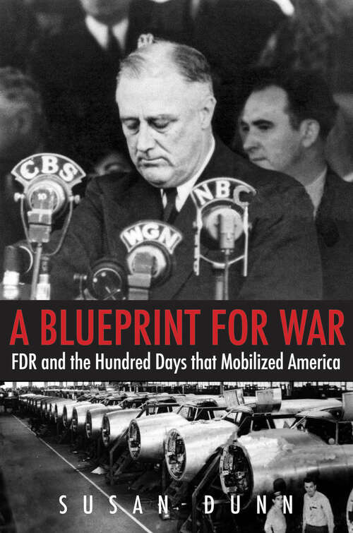 Book cover of A Blueprint for War: FDR and the Hundred Days That Mobilized America (The Henry L. Stimson Lectures Series)
