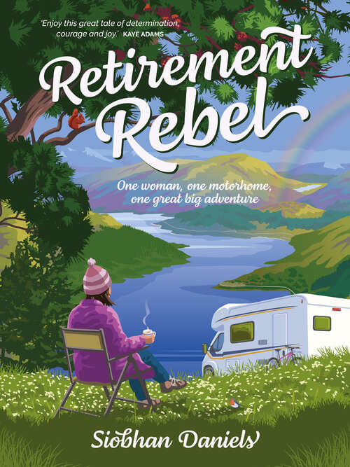 Book cover of Retirement Rebel: One woman, one motorhome, one great big adventure