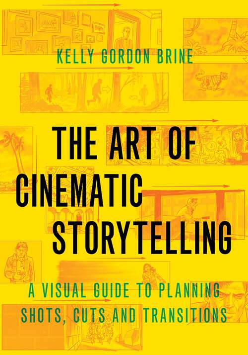 Book cover of The Art of Cinematic Storytelling: A Visual Guide to Planning Shots, Cuts, and Transitions