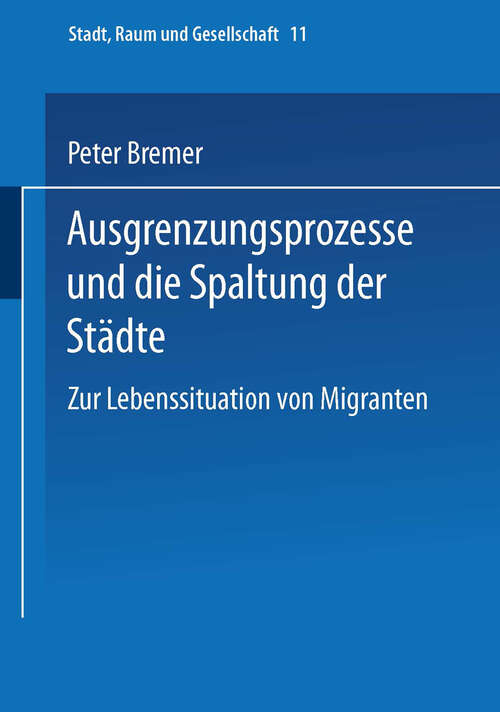 Book cover of Ausgrenzungsprozesse und die Spaltung der Städte: Zur Lebenssituation von Migranten (2000) (Stadt, Raum und Gesellschaft #11)