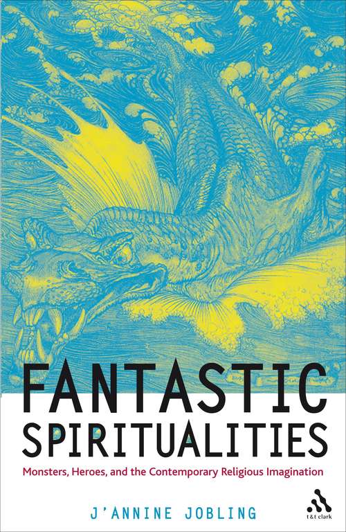 Book cover of Fantastic Spiritualities: Monsters, Heroes and the Contemporary Religious Imagination