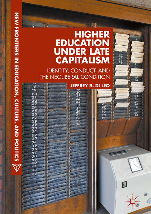 Book cover of Higher Education under Late Capitalism: Identity, Conduct, and the Neoliberal Condition