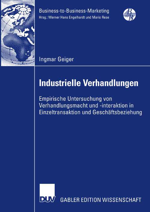 Book cover of Industrielle Verhandlungen: Empirische Untersuchung von Verhandlungsmacht und  -interaktion in Einzeltransaktion und Geschäftsbeziehung (2008) (Business-to-Business-Marketing)