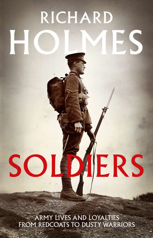 Book cover of Soldiers: Army Lives And Loyalties From Redcoats To Dusty Warriors (ePub edition)