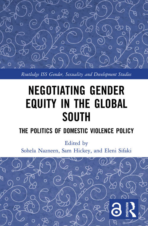 Book cover of Negotiating Gender Equity in the Global South: The Politics of Domestic Violence Policy (Routledge ISS Gender, Sexuality and Development Studies)