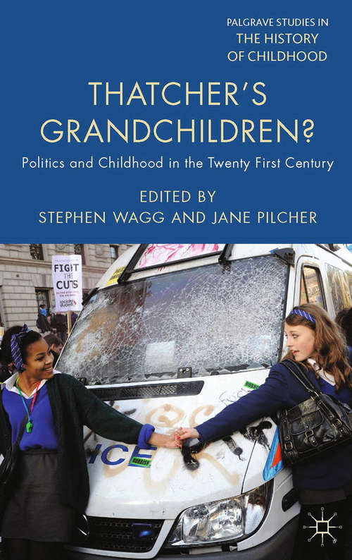 Book cover of Thatcher's Grandchildren?: Politics and Childhood in the Twenty-First Century (2014) (Palgrave Studies in the History of Childhood)