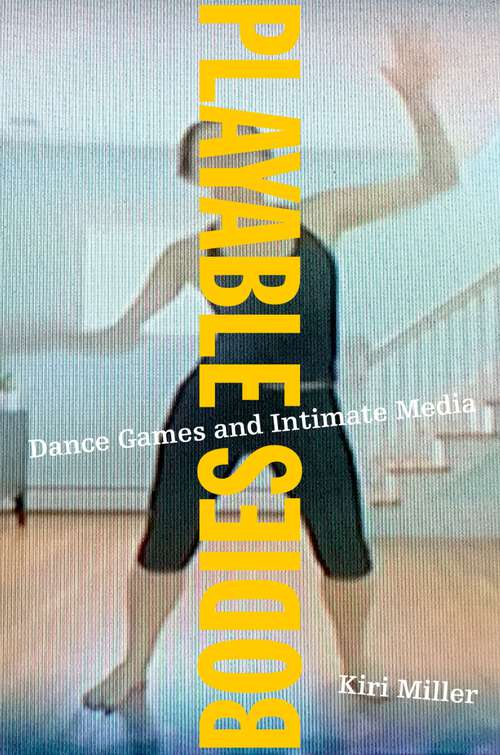 Book cover of Playable Bodies: Dance Games and Intimate Media