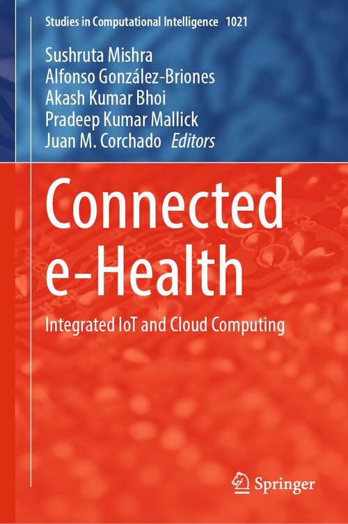 Book cover of Connected e-Health: Integrated IoT and Cloud Computing (1st ed. 2022) (Studies in Computational Intelligence #1021)