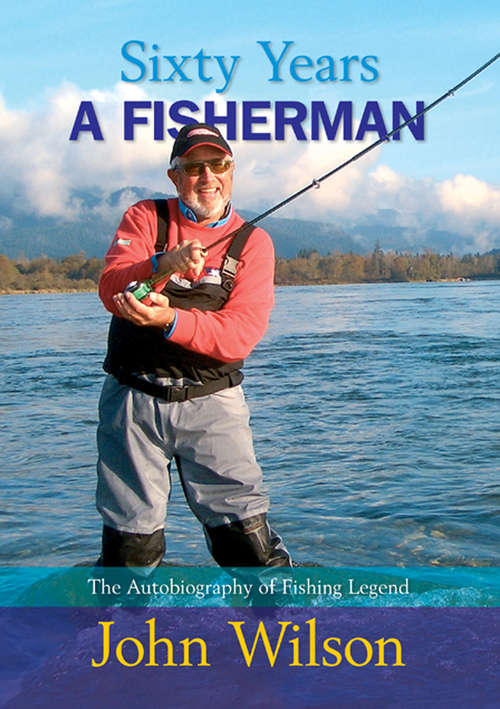 Book cover of Sixty Years a Fisherman: The Autobiography of a Fishing Legend