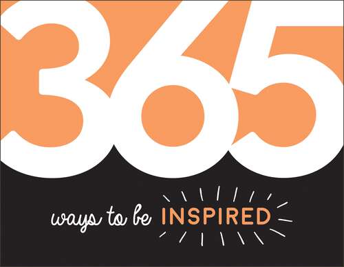 Book cover of 365 Ways to Be Inspired: Inspiration and Motivation for Every Day