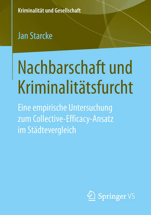 Book cover of Nachbarschaft und Kriminalitätsfurcht: Eine empirische Untersuchung zum Collective-Efficacy-Ansatz im Städtevergleich (1. Aufl. 2019) (Kriminalität und Gesellschaft)