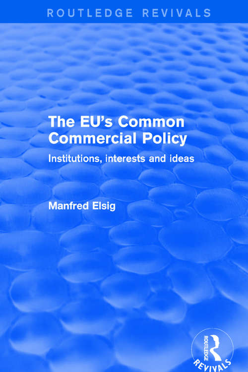 Book cover of The EU's Common Commercial Policy: Institutions, Interests and Ideas