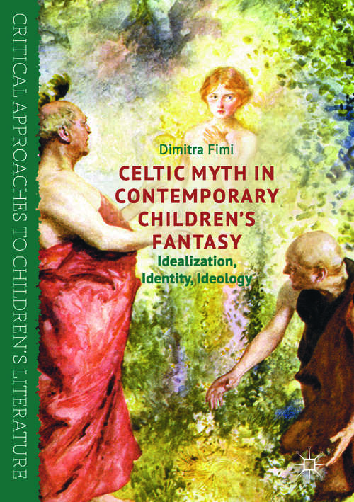 Book cover of Celtic Myth in Contemporary Children’s Fantasy: Idealization, Identity, Ideology (PDF)