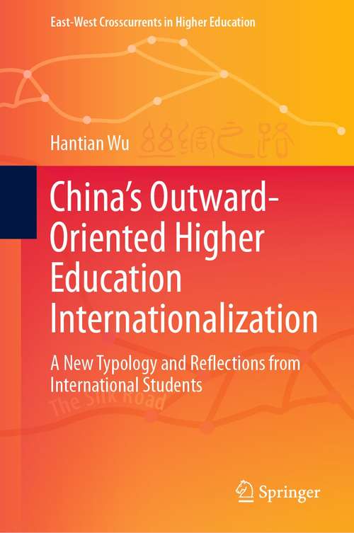 Book cover of China’s Outward-Oriented Higher Education Internationalization: A New Typology and Reflections from International Students (1st ed. 2021) (East-West Crosscurrents in Higher Education)