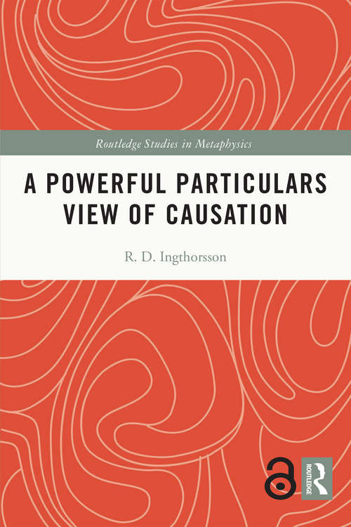 Book cover of A Powerful Particulars View of Causation (Routledge Studies in Metaphysics)