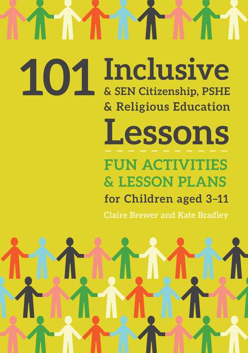 Book cover of 101 Inclusive and SEN Citizenship, PSHE and Religious Education Lessons: Fun Activities and Lesson Plans for Children Aged 3 – 11